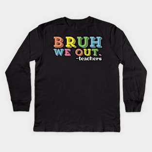 Bruh We Out Teachers Happy Last Day Of School Kids Long Sleeve T-Shirt